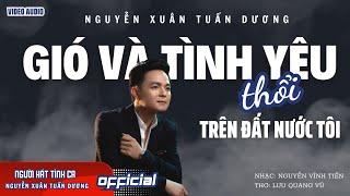 Gió và tình yêu thổi trên đất nước tôi | Nguyễn Xuân Tuấn Dương ft Nguyễn Vĩnh Tiến & Lưu Quang Vũ