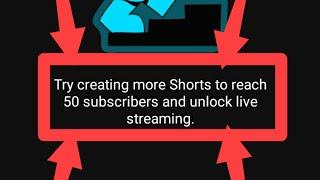 Fix Try creating more Shorts to reach 50 subscribers and unlock live streaming. Error Problem Solve