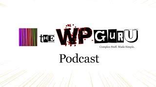 The WP Guru Podcast - Mission Statement