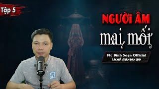 [Tập 5] Truyện ma : Người Âm Mai Mối - Chuyện Ma Làng Quê Mới Có Thật I MC Đình Soạn kể LẠNH GÁY