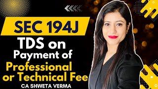 Sec 194J | TDS on Payment of Professional or Technical Services | FY 2024-25 | CA Shweta Verma |