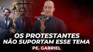 OS PROTESTANTES NÃO SUPORTAM ESSE TEMA | Pe. Gabriel Vila Verde