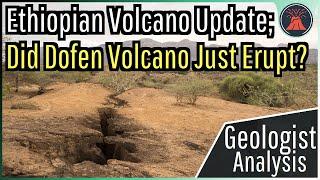 Ethiopia Volcano Update; Dofen May Have Erupted, Continued Unrest