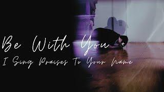 Be With You + I Sing Praises To Your Name | Light Church