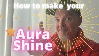 How to make your Aura Shine! // Aura Awareness