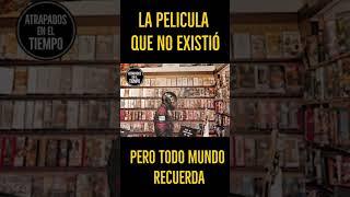 La película que no existió pero todo mundo recuerda #atrapadoseneltiempo