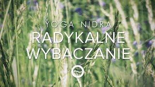 JOGA NIDRA - Radykalne Wybaczanie - Medytacja Prowadzona - Uwalniająca | Free Flow