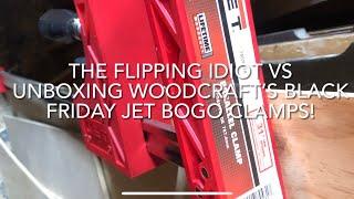 THE FLIPPING IDIOT VS UNBOXING WOODCRAFT’S BLACK FRIDAY JET BOGO CLAMPS!