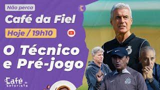 Café da Fiel: Bastidores de Luis Castro, R. Gaúcho ou Tite no Corinthians l Pré-jogo contra Vitória!