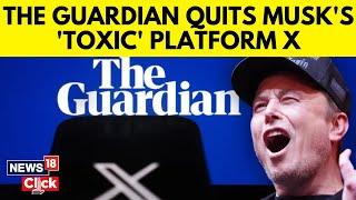 The Guardian | One of UK’s Biggest Newspapers Quits ‘Toxic Media Platform’ X | Elon Musk | N18G