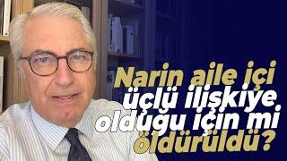 Narin aile içi üçlü ilişkiye tanık olduğu için mi öldürüldü? - Murat Yetkin