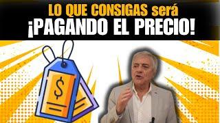 Lo que CONSIGAS, será PAGANDO un PRECIO