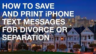 How to Save and Print iPhone Text Messages for Divorce or Separation
