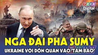 Thời sự Quốc tế 22/6: Nga đại phá loạt cứ điểm Sumy, Ukraine tức tốc điều cứu viện vào ‘tâm bão’