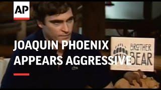 Joaquin Phoenix appears aggressive to journalist