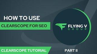 How To Use Clearscope For SEO | Clearscope Tutorial - Part II