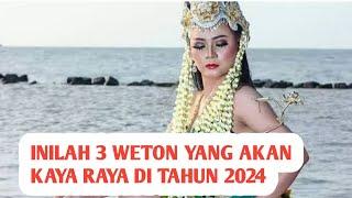 INILAH 3 WETON ATAU KELAHIRAN, YANG AKAN KAYA DI TAHUN 2024.