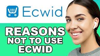 Reasons NOT To Use Ecwid For Ecommerce Store | Honest Ecwid Review in 2024