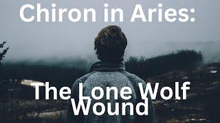 Chiron in Aries; My Chiron Return and The "Lone Wolf" Wound