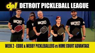 2024 Detroit Pickleball League Week 2 | Eddie and Webby Pickleballers vs Home Court Advantage