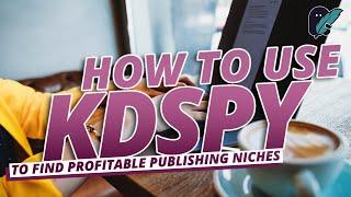 How to Use KDSpy to Find Profitable Niches in Online Publishing - KDP Publishing Passive Income