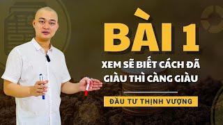 Đầu Tư Thịnh Vượng Bài 1 - Con Đường Trở Thành Nhà Đầu Tư Chuẩn Giàu Thì Càng Giàu