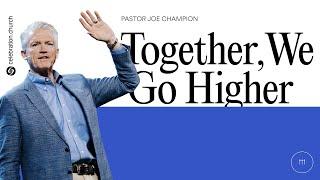 Together, We Go Higher | Pastor Joe Champion | March 9th, 2025