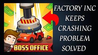 How To Solve Factory Inc. App Keeps Crashing Problem || Rsha26 Solutions