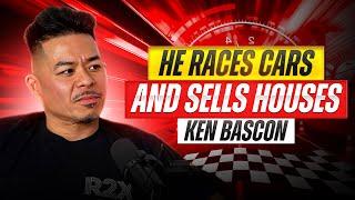 He Races Cars & Sells Houses | Episode #029 Ken Bascon The Racing Realtor