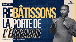 Rebâtissons La Porte De l'Éducation (Partie 1) | Bishop Gregory Toussaint | Shekinah.fm