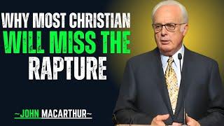 "Why Most Christians Will Miss the Rapture | Shocking Biblical Truth" | John MacArthur Motivation