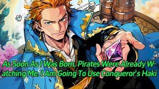 As soon as I was born, pirates were already watching me. I'm going to use Conqueror's Haki!