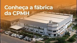 Conheça a Fábrica da CPMH