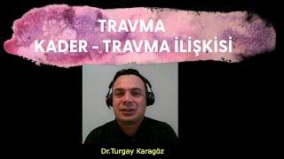 TRAVMA ,KADER İNANCI TRAVMA İLŞKİSİ Dr.Turgay Karagöz