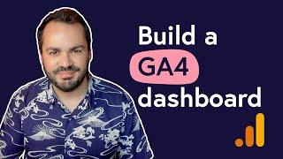 How to build a dashboard for Google Analytics 4 | GA4