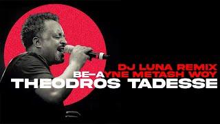 Theodros Tadesse - Be Ayne Metash Woy(DJ LUNA REMIX)[ETHIOPIAN MUSIC REMIX][FREE DOWNLOAD]