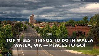 Top 11 Best Things to do in Walla Walla, WA — Places to Go!