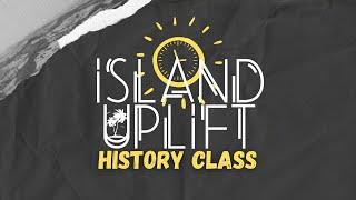 Introducing Island Uplift's History Class (Video series)