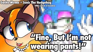 “Fine, but I’m not wearing pants!” // Sonic The Hedgehog // Gacha Life 2 // [OG MEME]