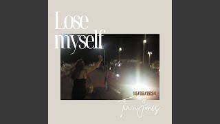 Lose myself