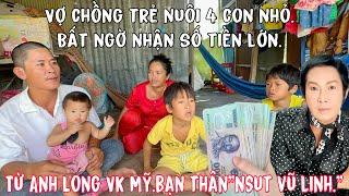 Vợ Ck Trẻ Nuôi 4 Con nhỏ bất ngờ được”VK Mỹ ANH LONG”bạn”NSUT VŨ LINH”tặng số tiền lớn cắt lại nhà”