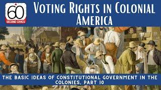 Voting Rights in Colonial America: The Basic Ideas of Constitutional Government, Part 10