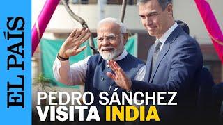 INDIA | Pedro Sánchez comienza su viaje oficial a India | EL PAÍS