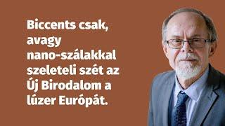 Biccents csak, avagy nano-szálakkal szeleteli szét az Új Birodalom a lúzer Európát.