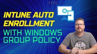 Intune Auto Enrollment with Windows Group Policy