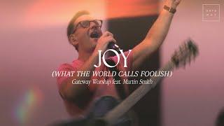 Joy (What The World Calls Foolish) | feat. Martin Smith | Gateway Worship