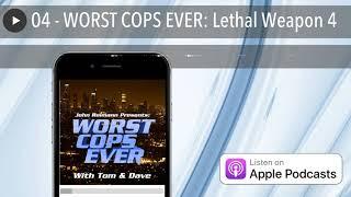 04 - WORST COPS EVER: Lethal Weapon 4