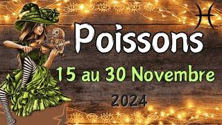  POISSONS 15 au 30 NOVEMBRE Magnifique message pour vous  ️ 2024