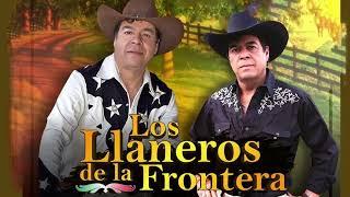 Los Llaneros De La Frontera - GRANDES EXITOS ENGANCHADO CUMBIA RANCHERA