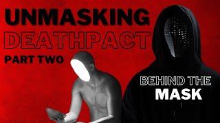 Unmasking DEATHPACT - Behind the Mask (Part Two)